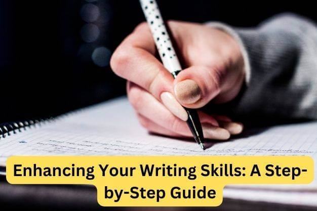Enhancing Your Writing Skills: A Step-by-Step Guide
