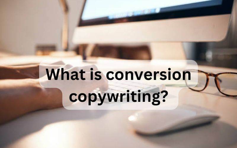 What is conversion copywriting? Definition and examples